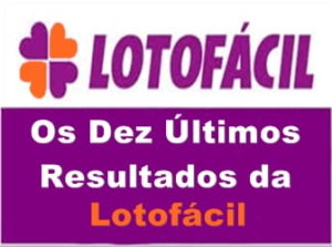 Os Dez Últimos Resultados da Lotofácil 2019